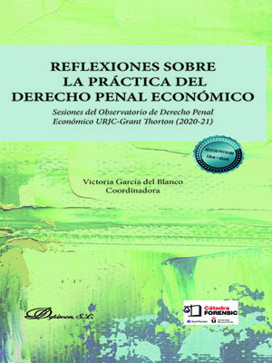cover image of Reflexiones sobre la práctica del derecho penal económico . Sesiones del Observatorio de Derecho Penal Económico URJC-Grant Thorton (2020-21)
